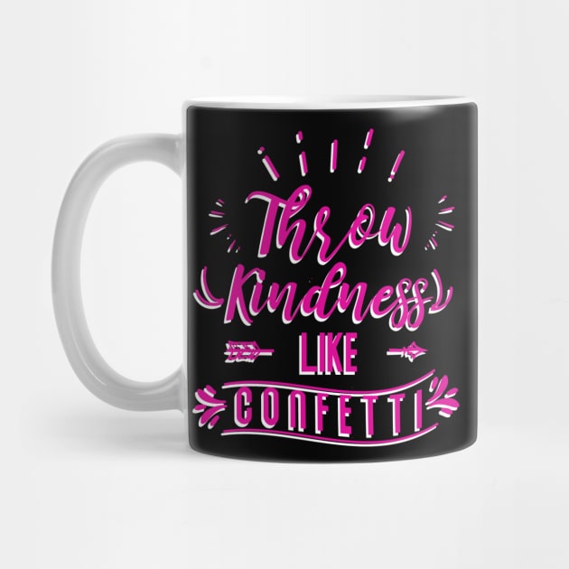 Throw Kindness Like Confetti Funny Saying by WZ_Designs_312